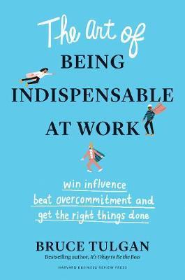 The Art of Being Indispensable at Work : Win Influence, Beat Overcommitment, and Get the Right Things Done                                            <br><span class="capt-avtor"> By:Tulgan, Bruce                                     </span><br><span class="capt-pari"> Eur:24,37 Мкд:1499</span>